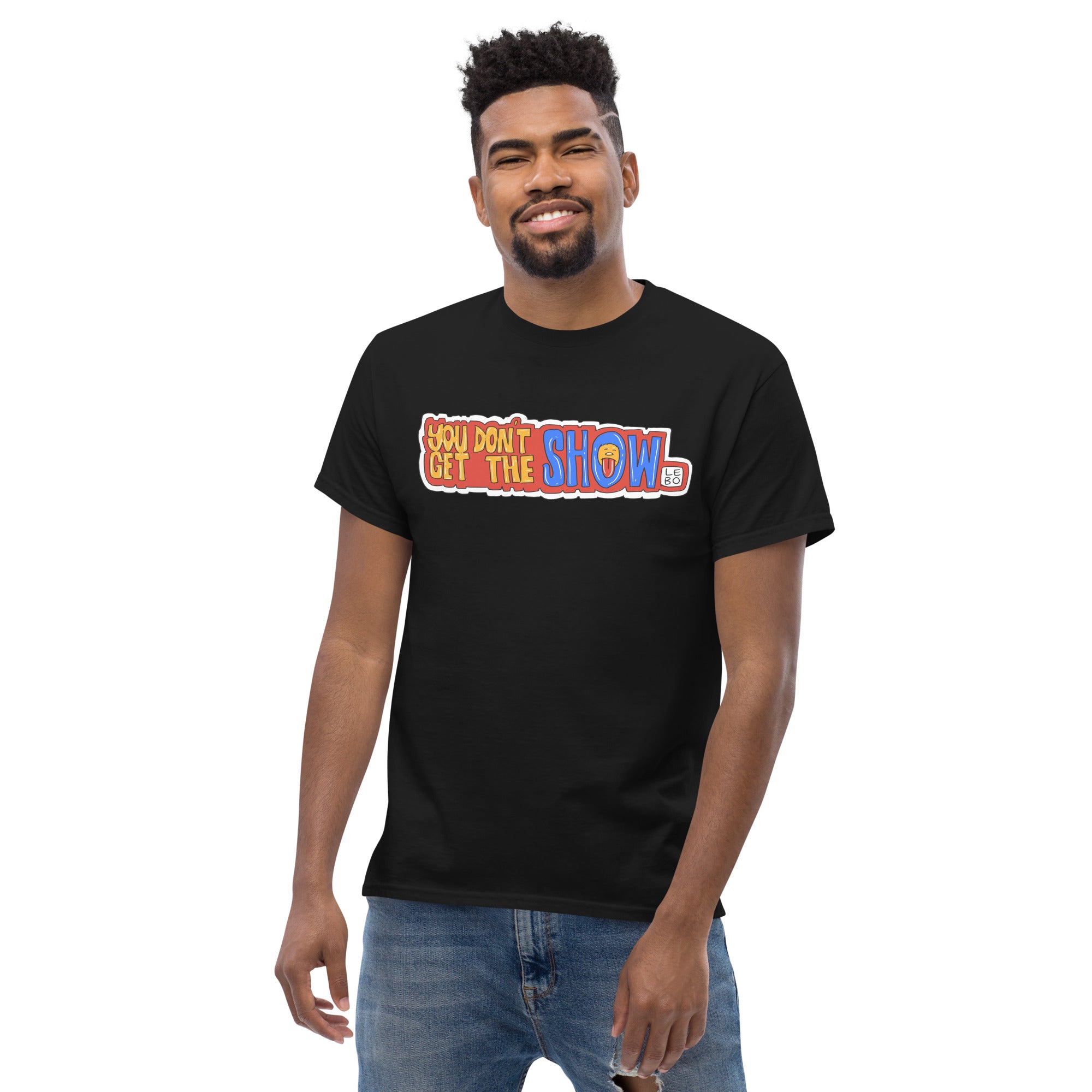 You Don't Get The Show - Lebo Short Sleeve T-Shirts